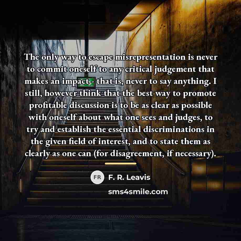 “The only way to escape misrepresentation is never to commit…” quote by F. R. Leavis