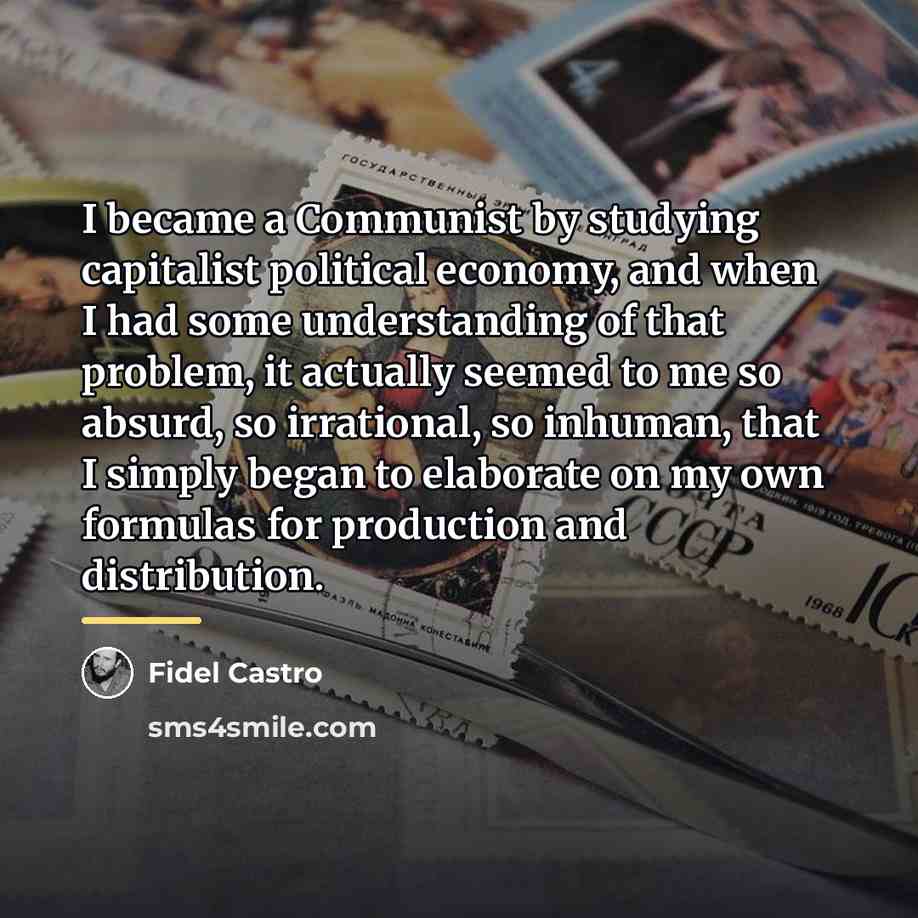 “I became a Communist by studying capitalist political economy, and…” quote by Fidel Castro