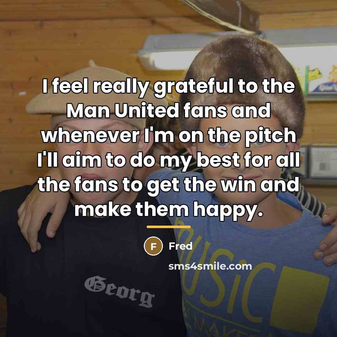 “I feel really grateful to the Man United fans and…” quote by Fred