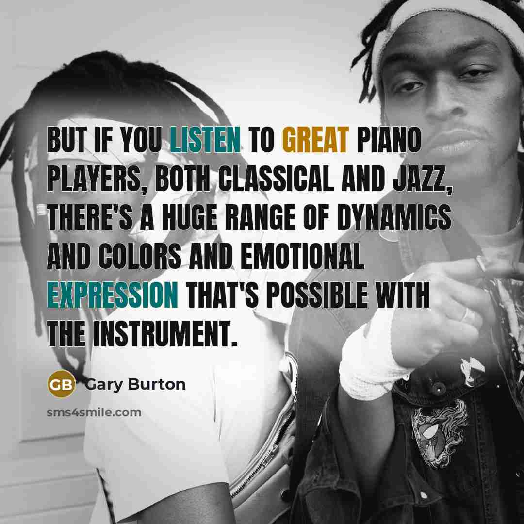 “But if you listen to great piano players, both classical…” quote by Gary Burton