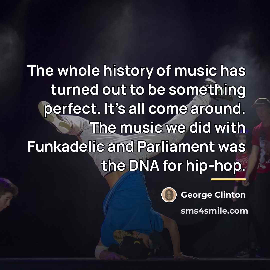 “The whole history of music has turned out to be…” quote by George Clinton