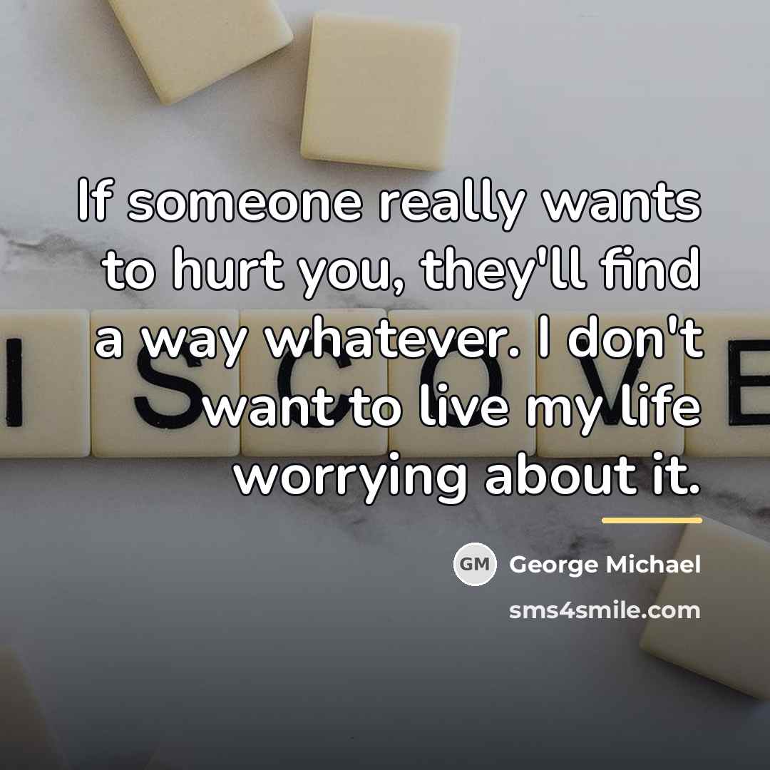 “If someone really wants to hurt you, they'll find a…” quote by George Michael