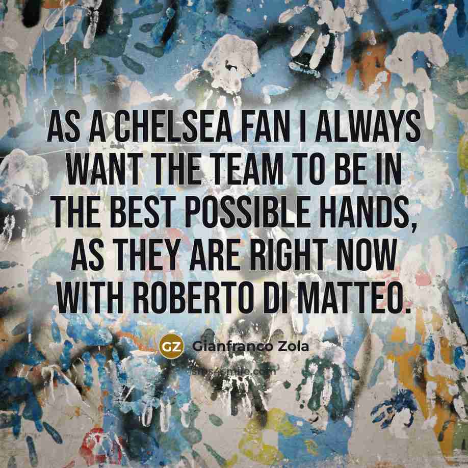 “As a Chelsea fan I always want the team to…” quote by Gianfranco Zola