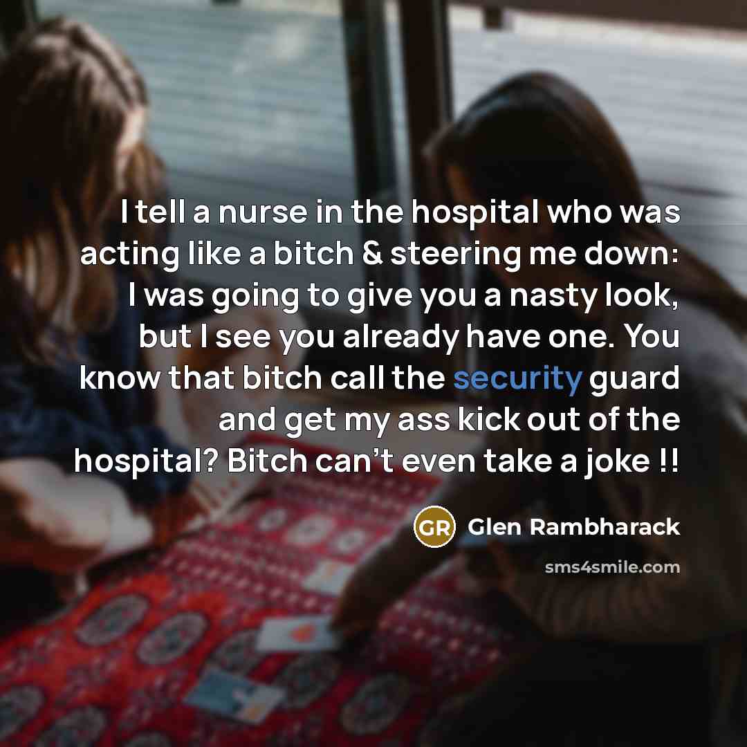“I tell a nurse in the hospital who was acting…” quote by Glen Rambharack