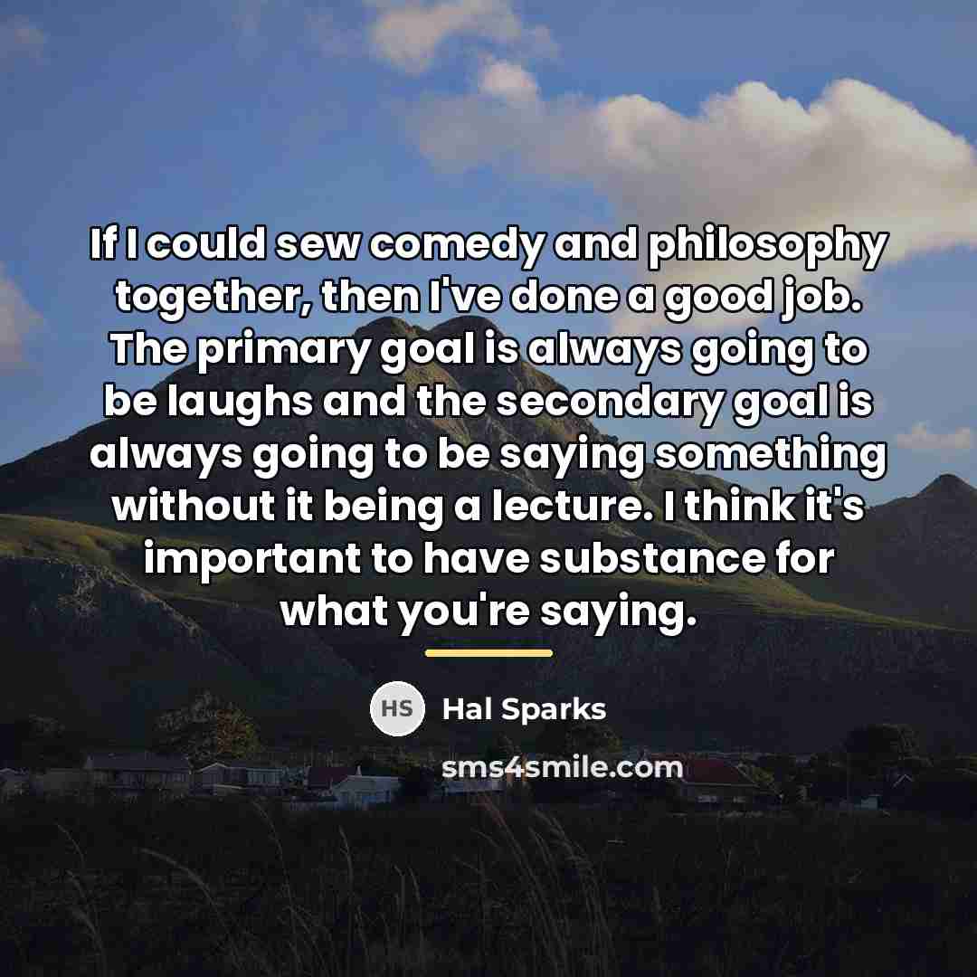 “If I could sew comedy and philosophy together, then I've…” quote by Hal Sparks