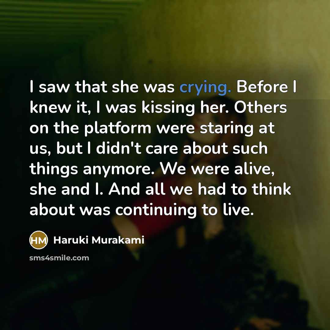 “I saw that she was crying. Before I knew it,…” quote by Haruki Murakami