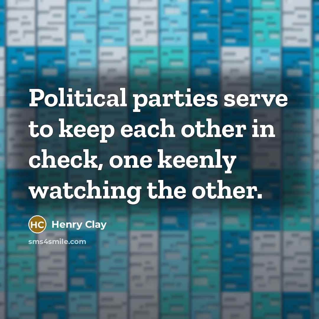 “Political parties serve to keep each other in check, one…” quote by Henry Clay