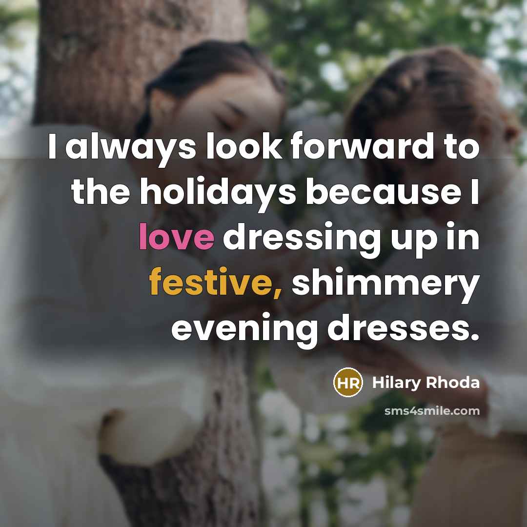 “I always look forward to the holidays because I love…” quote by Hilary Rhoda