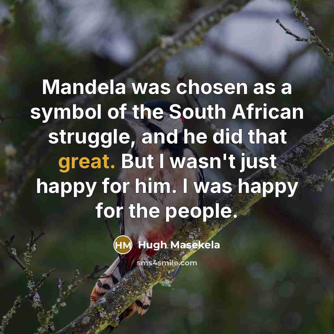 “Mandela was chosen as a symbol of the South African…” quote by Hugh Masekela