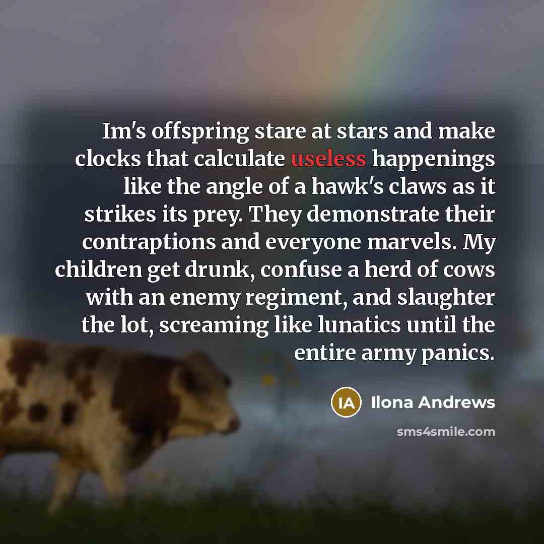 “Im's offspring stare at stars and make clocks that calculate…” quote by Ilona Andrews
