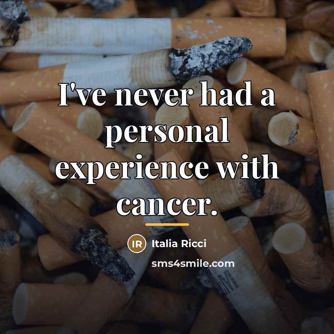 “I've never had a personal experience with cancer.…” quote by Italia Ricci