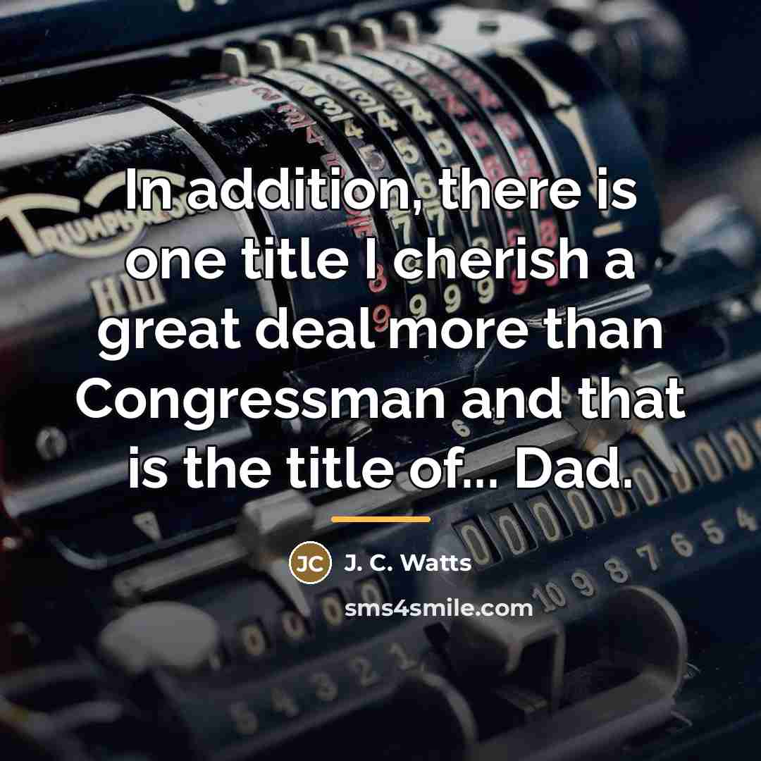 “In addition, there is one title I cherish a great…” quote by J. C. Watts