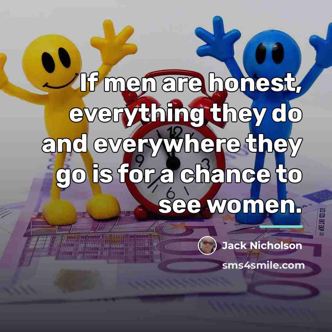 “If men are honest, everything they do and everywhere they…” quote by Jack Nicholson