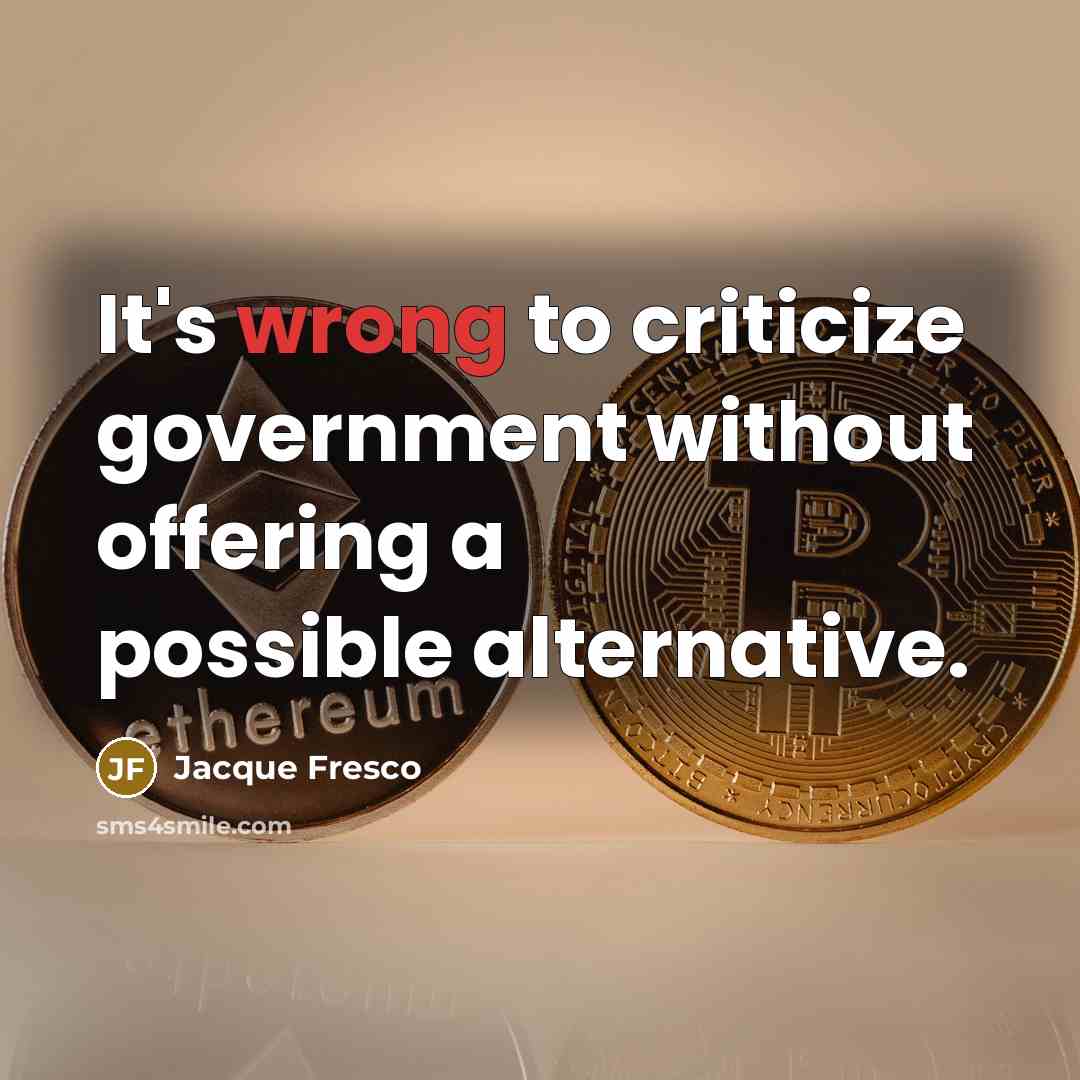 “It's wrong to criticize government without offering a possible alternative.…” quote by Jacque Fresco