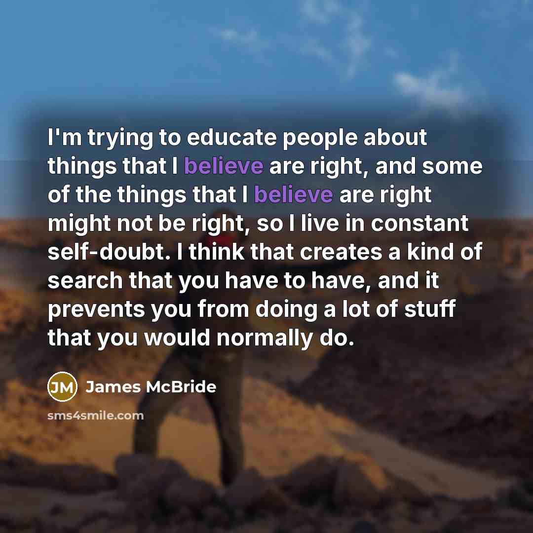 “I'm trying to educate people about things that I believe…” quote by James McBride