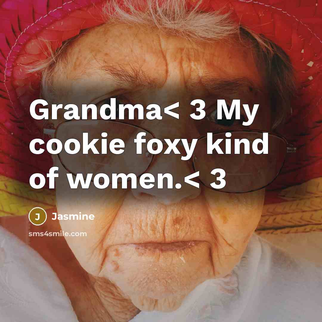“Grandma< 3 My cookie foxy kind of women.< 3” quote by Jasmine