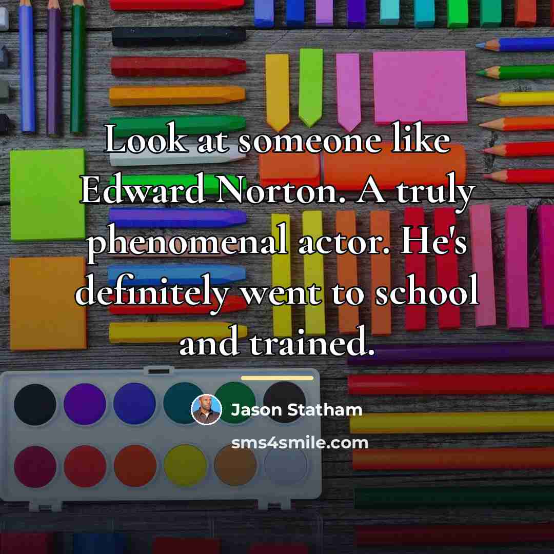 “Look at someone like Edward Norton. A truly phenomenal actor.…” quote by Jason Statham