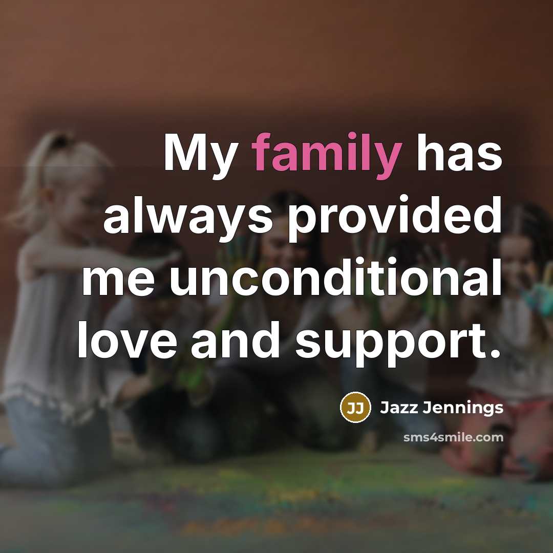 “My family has always provided me unconditional love and support.…” quote by Jazz Jennings