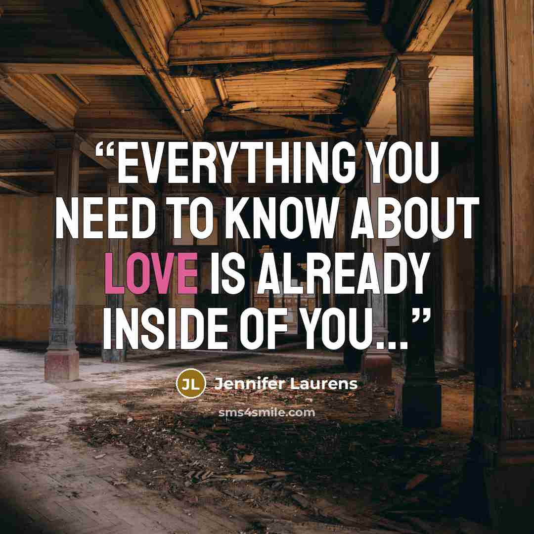 “Everything you need to know about love is already inside of you...” quote by Jennifer Laurens
