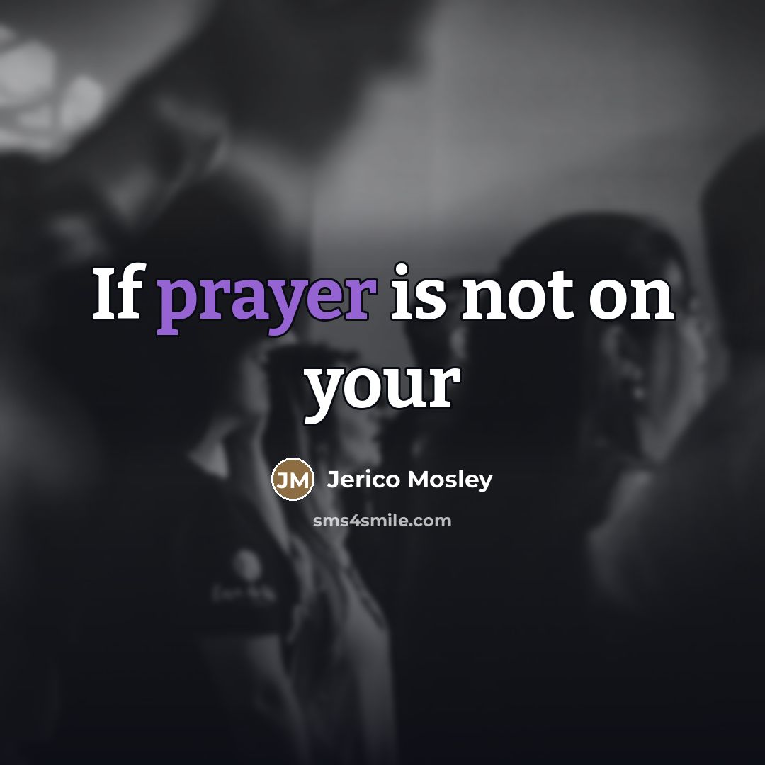 “If prayer is not on your…” quote by Jerico Mosley
