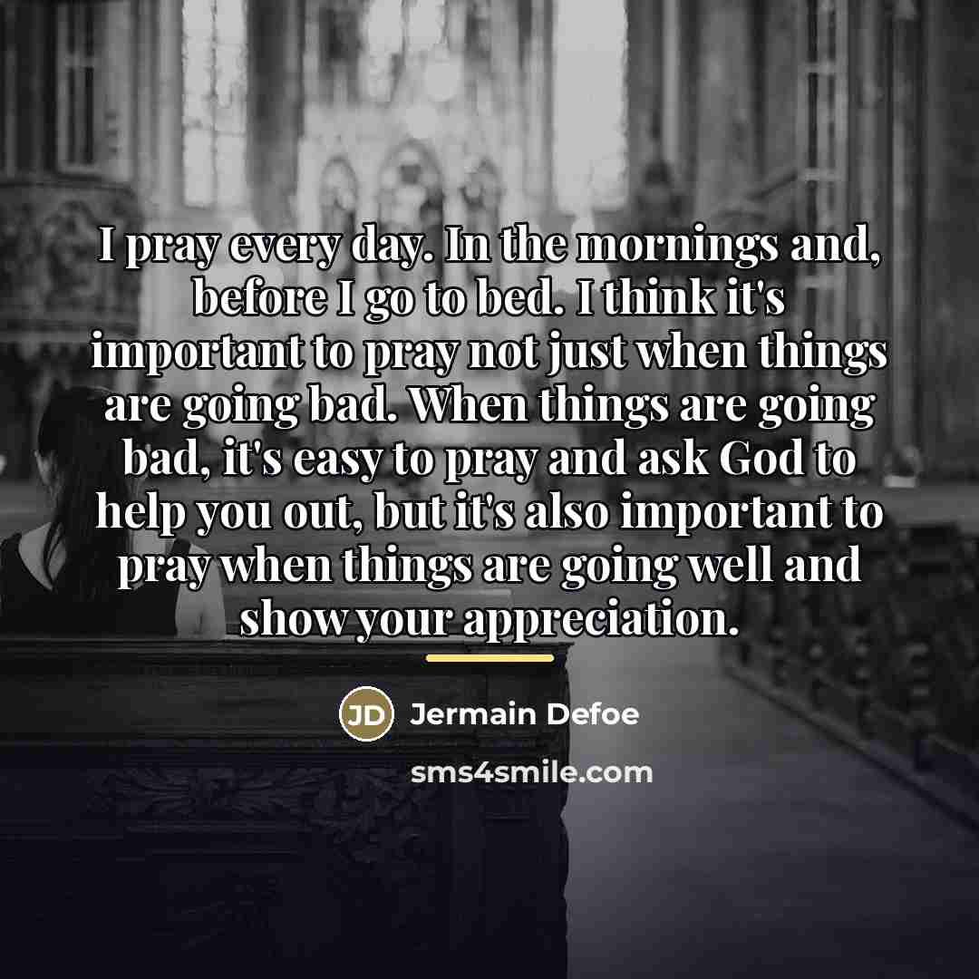 “I pray every day. In the mornings and, before I…” quote by Jermain Defoe