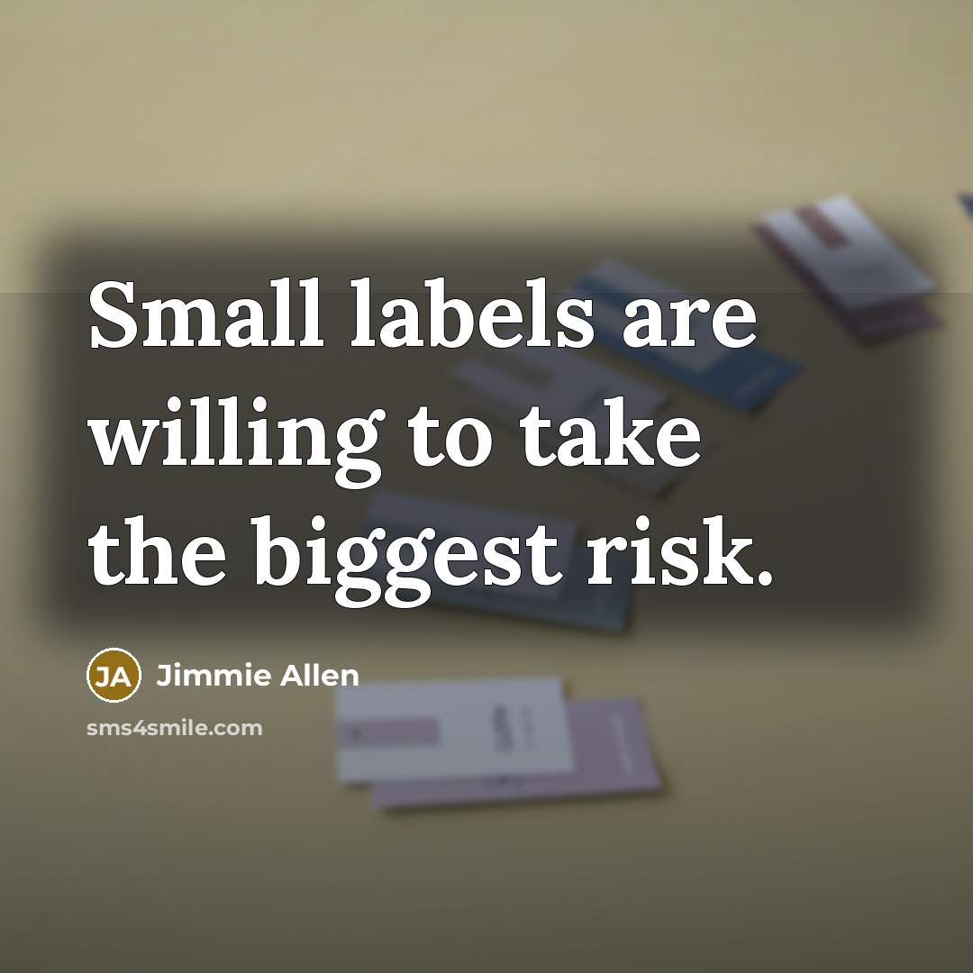 “Small labels are willing to take the biggest risk.…” quote by Jimmie Allen