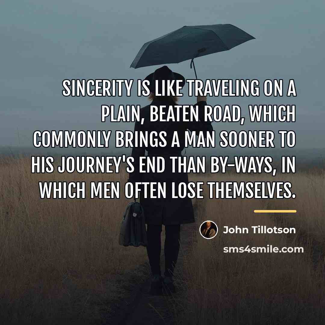 “Sincerity is like traveling on a plain, beaten road, which…” quote by John Tillotson