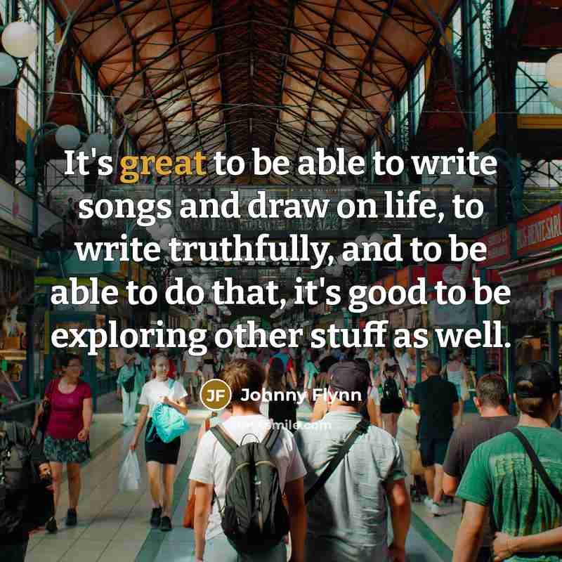 “It's great to be able to write songs and draw…” quote by Johnny Flynn