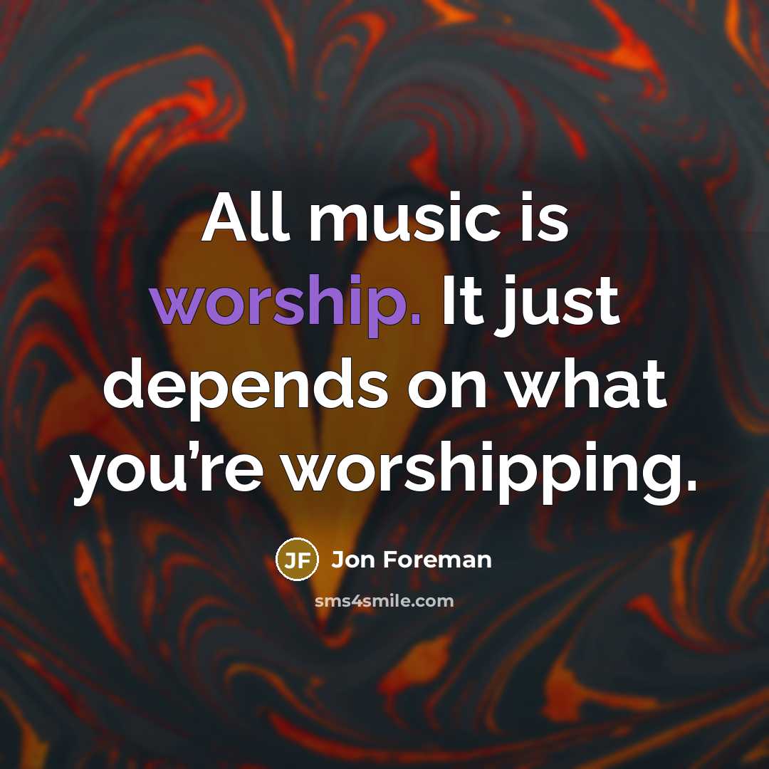 “All music is worship. It just depends on what you’re…” quote by Jon Foreman