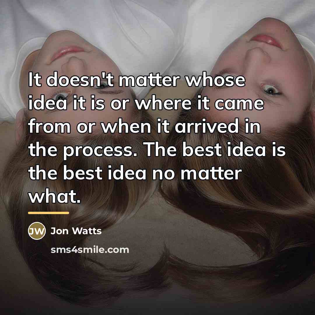 “It doesn't matter whose idea it is or where it…” quote by Jon Watts