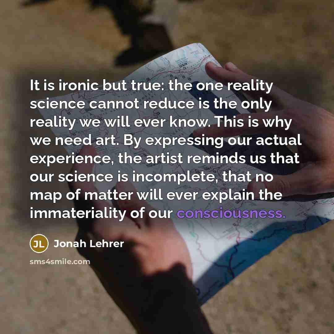 “It is ironic but true: the one reality science cannot…” quote by Jonah Lehrer