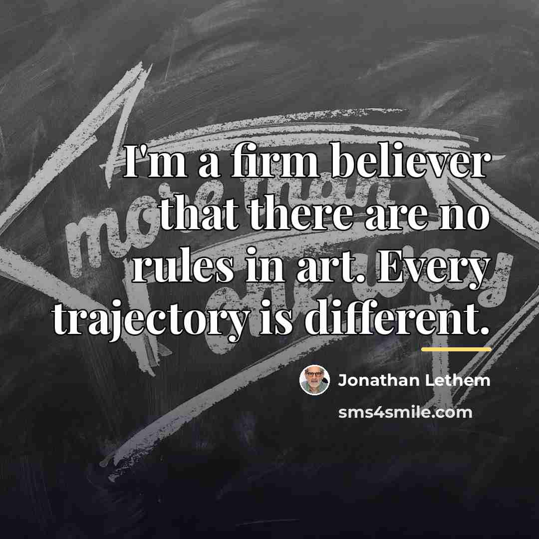 “I'm a firm believer that there are no rules in…” quote by Jonathan Lethem