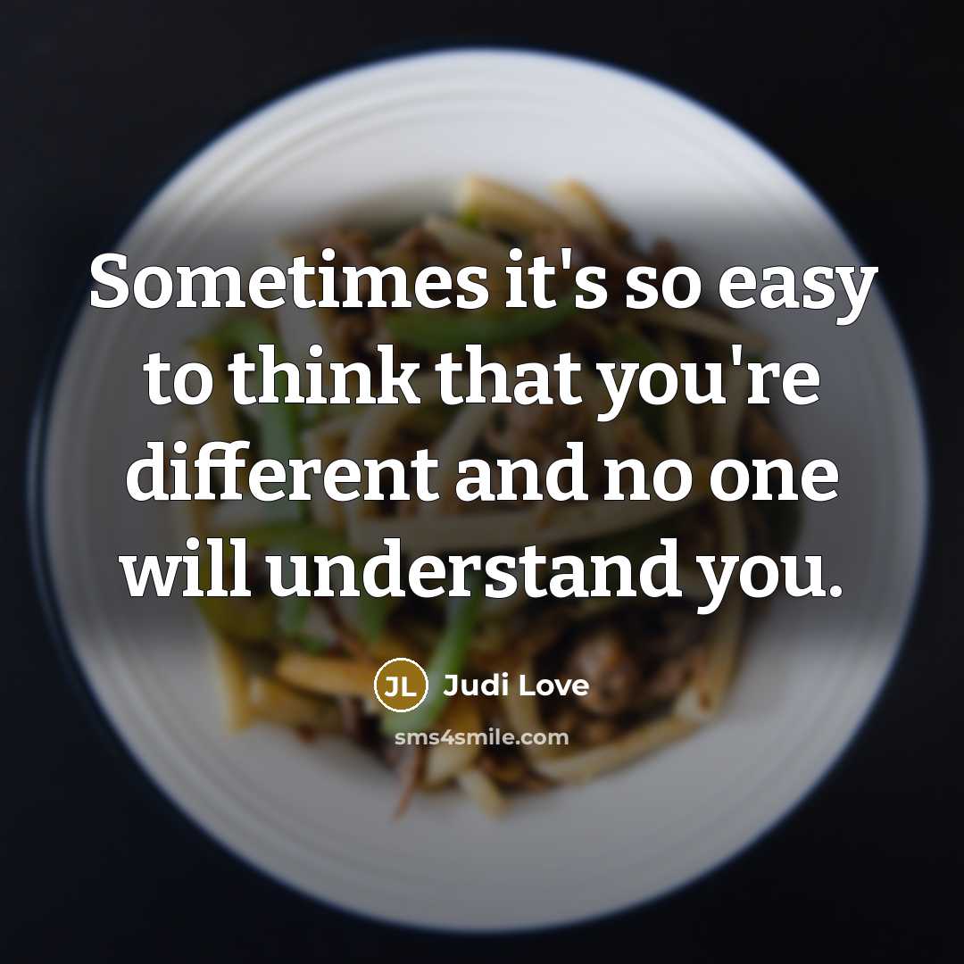 “Sometimes it's so easy to think that you're different and no one will understand you.” quote by Judi Love