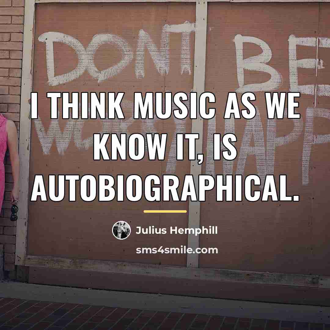 “I think music as we know it, is autobiographical.…” quote by Julius Hemphill
