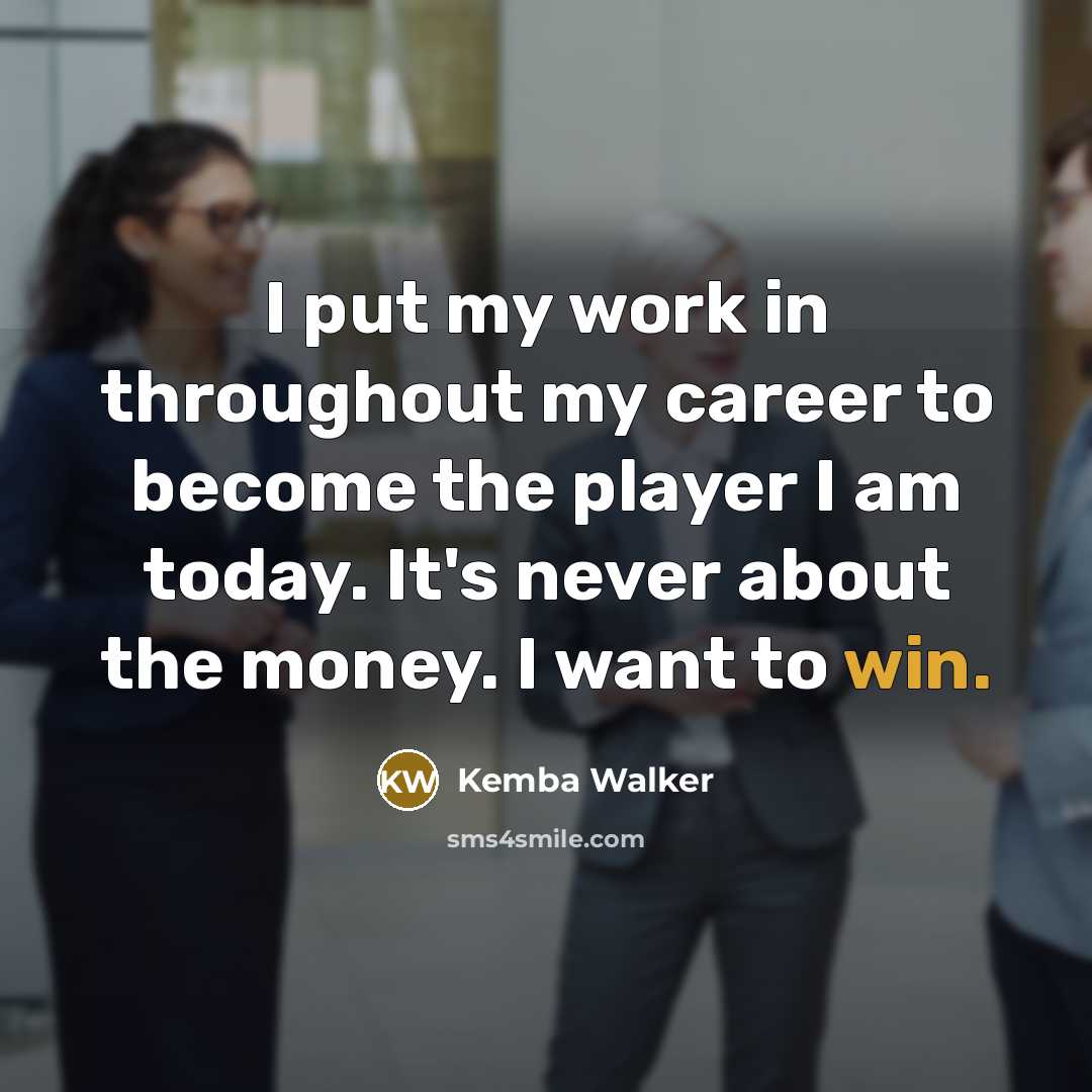 “I put my work in throughout my career to become…” quote by Kemba Walker