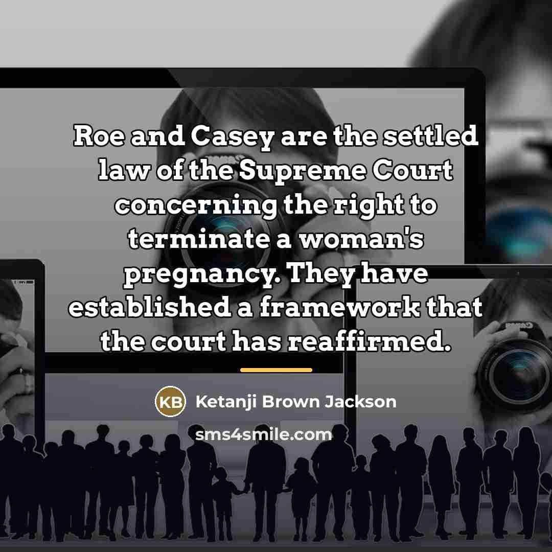 “Roe and Casey are the settled law of the Supreme…” quote by Ketanji Brown Jackson