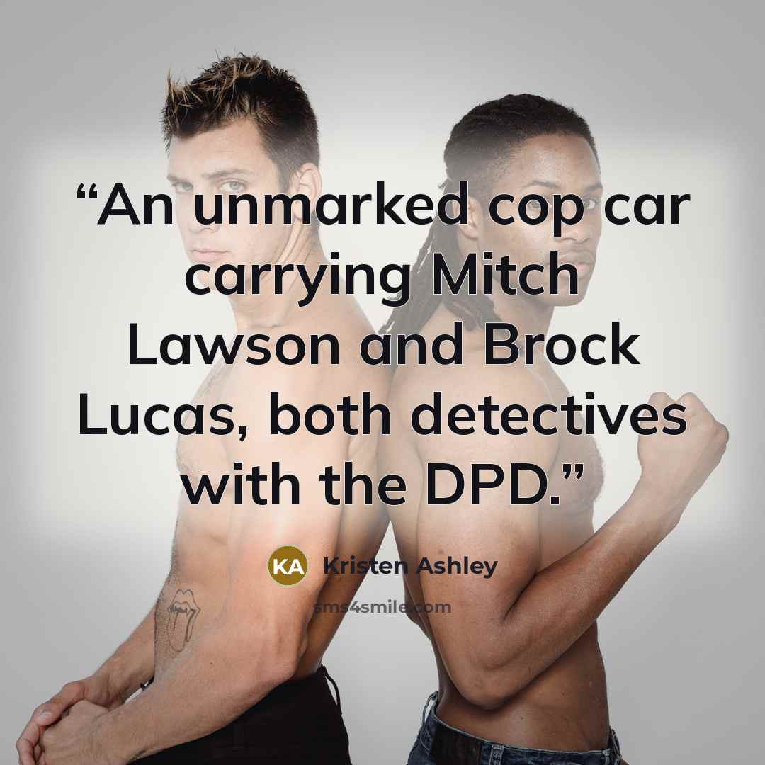 “An unmarked cop car carrying Mitch Lawson and Brock Lucas, both detectives with the DPD.” quote by Kristen Ashley