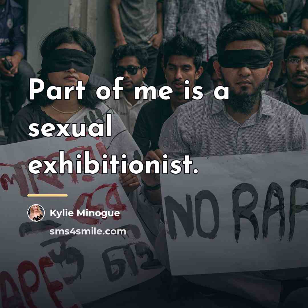 “Part of me is a sexual exhibitionist.…” quote by Kylie Minogue
