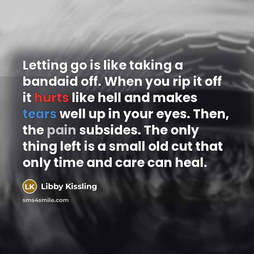 “Letting go is like taking a bandaid off. When you…” quote by Libby Kissling