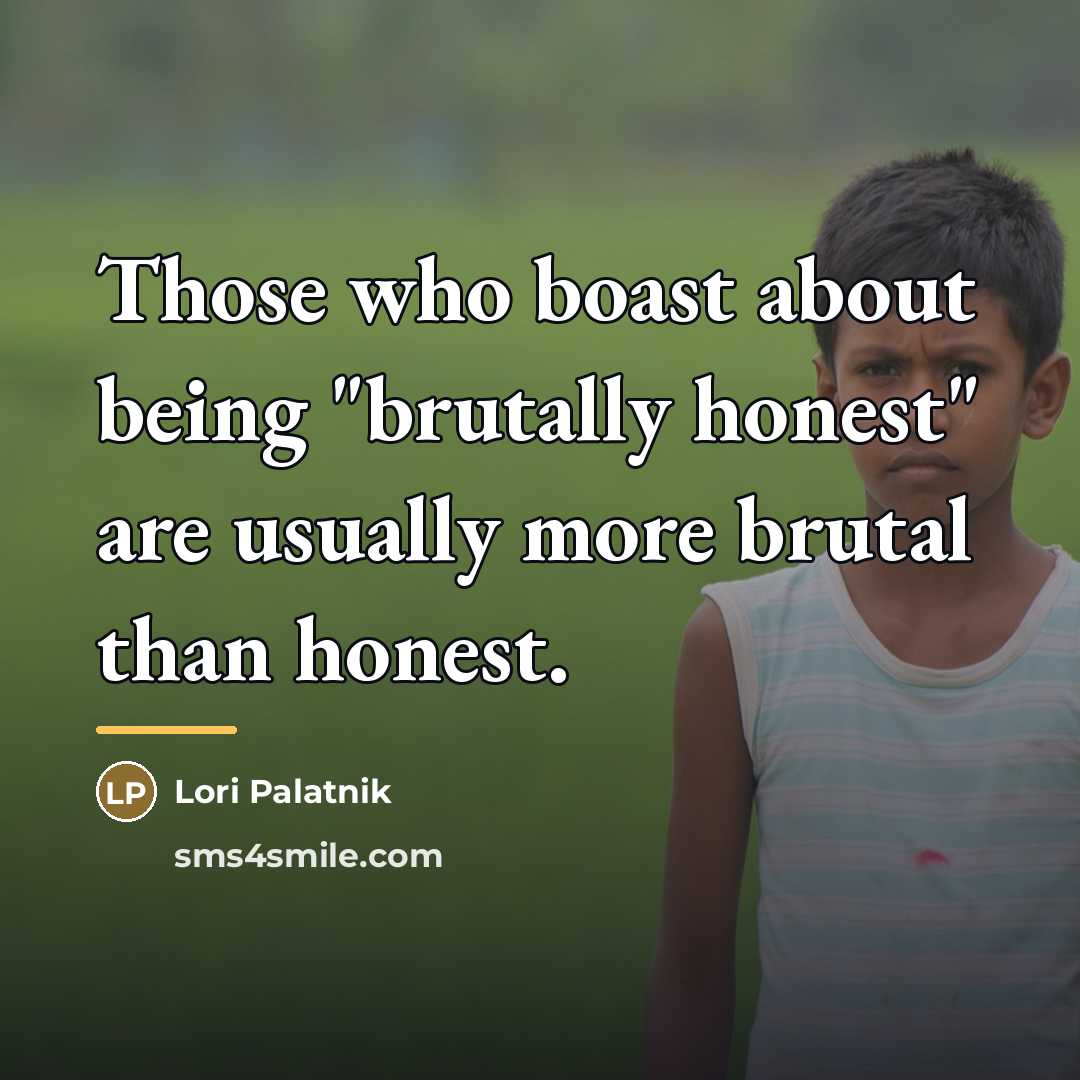 “Those who boast about being "brutally honest" are usually more…” quote by Lori Palatnik
