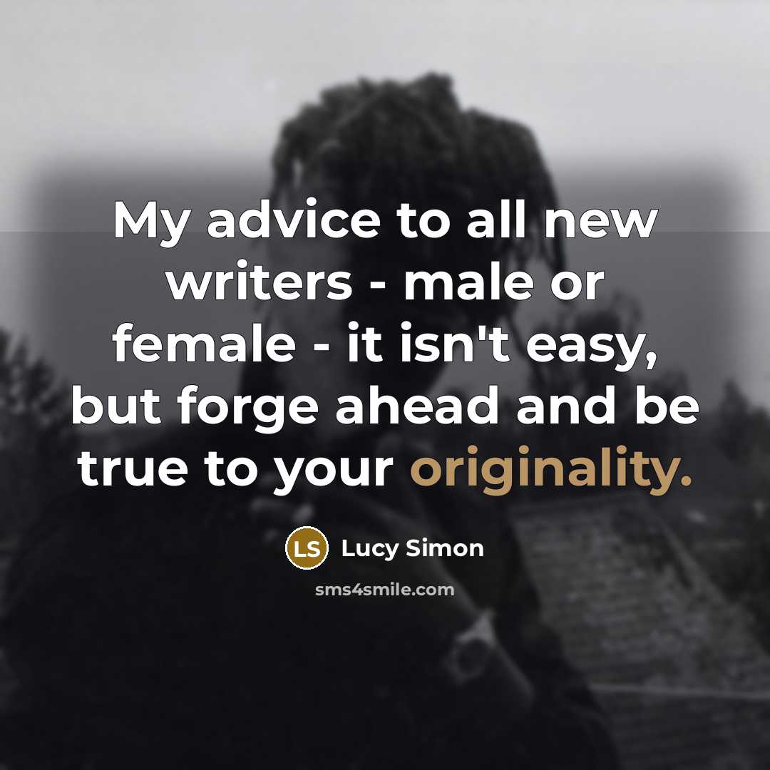 “My advice to all new writers - male or female…” quote by Lucy Simon