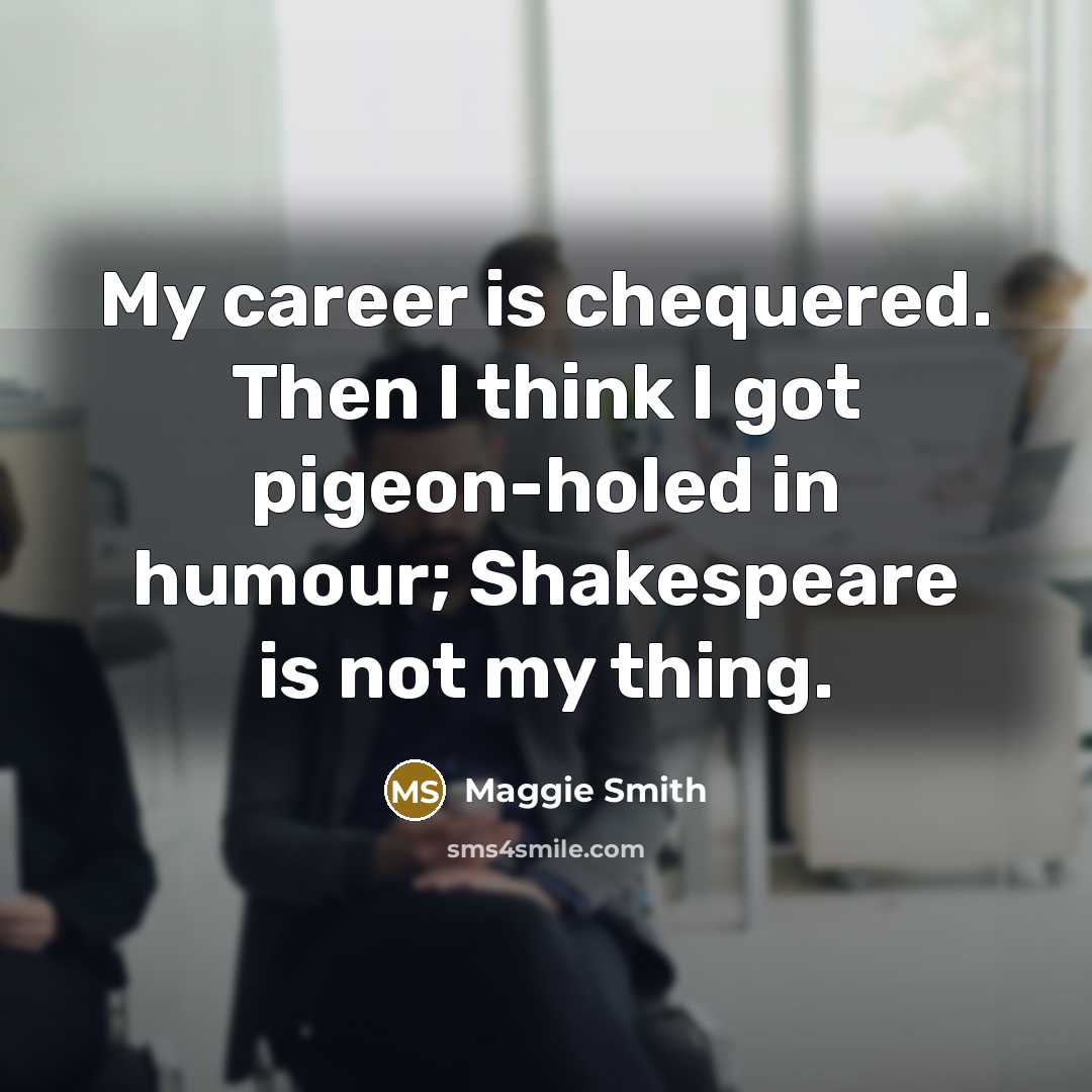 “My career is chequered. Then I think I got pigeon-holed…” quote by Maggie Smith
