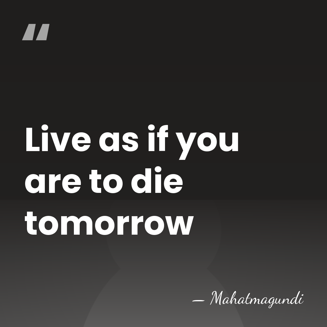 Live as if you are to die tomorrow - Mahatmagundi