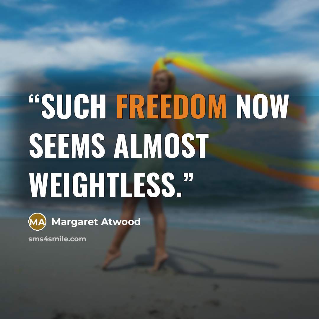 “Such freedom now seems almost weightless.” quote by Margaret Atwood