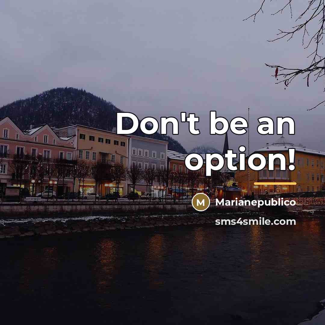“Don't be an option!…” quote by Marianepublico