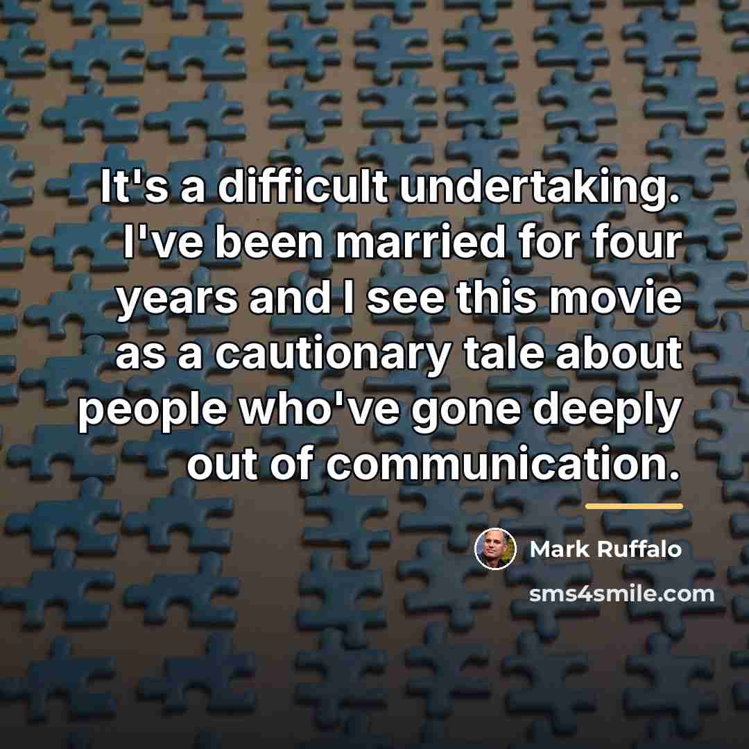 “It's a difficult undertaking. I've been married for four years…” quote by Mark Ruffalo