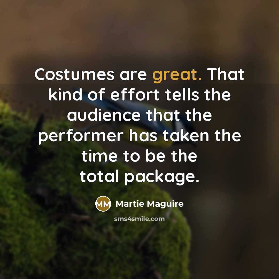 “Costumes are great. That kind of effort tells the audience…” quote by Martie Maguire