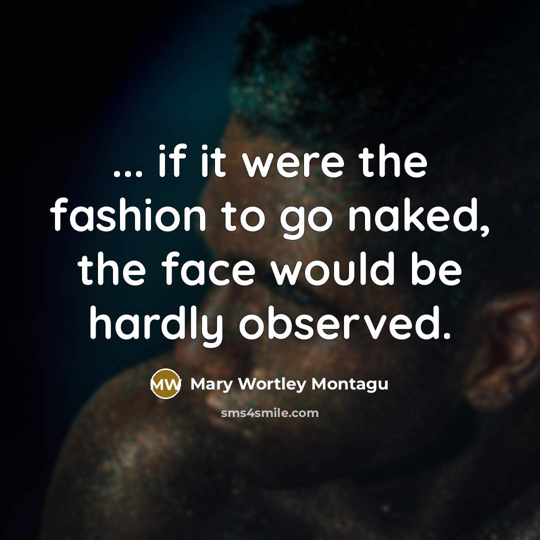 “... if it were the fashion to go naked, the…” quote by Mary Wortley Montagu