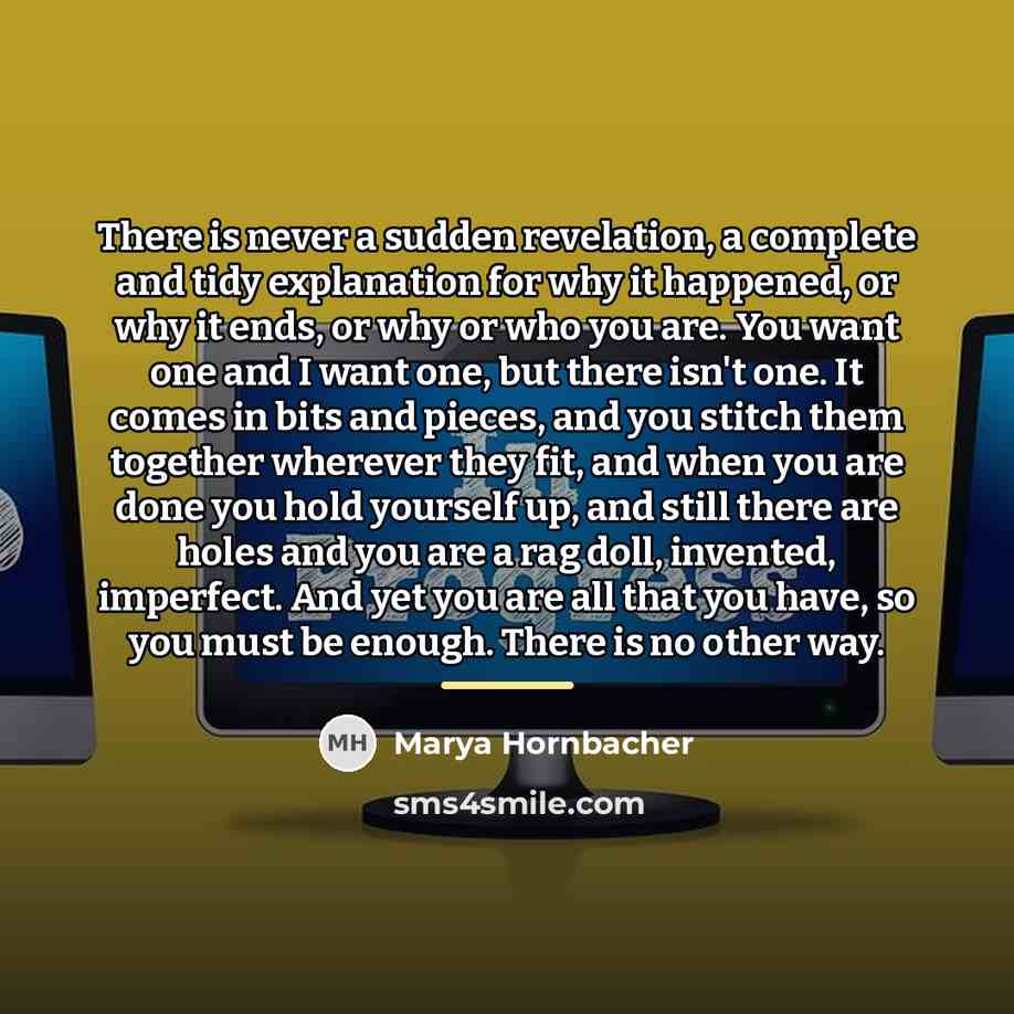 “There is never a sudden revelation, a complete and tidy…” quote by Marya Hornbacher