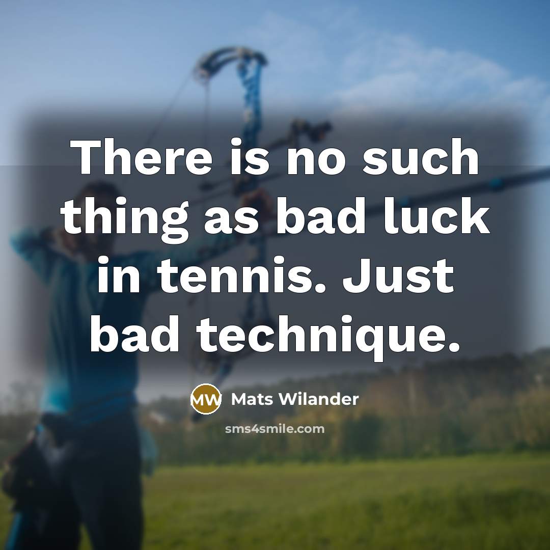 “There is no such thing as bad luck in tennis.…” quote by Mats Wilander